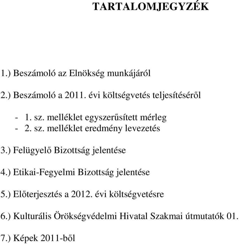 ) Felügyelő Bizottság jelentése 4.) Etikai-Fegyelmi Bizottság jelentése 5.