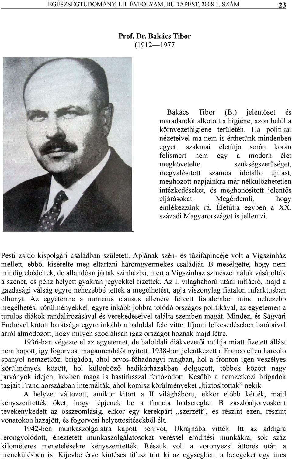 meghozott napjainkra már nélkülözhetetlen intézkedéseket, és meghonosított jelentős eljárásokat. Megérdemli, hogy emlékezzünk rá. Életútja egyben a XX. századi Magyarországot is jellemzi.