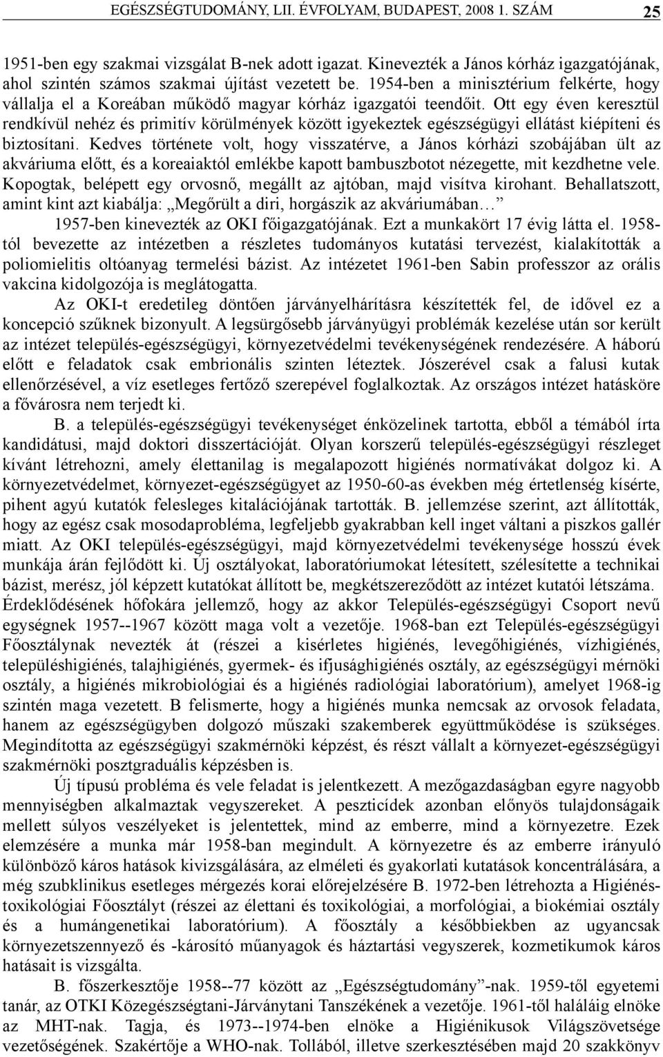 Ott egy éven keresztül rendkívül nehéz és primitív körülmények között igyekeztek egészségügyi ellátást kiépíteni és biztosítani.