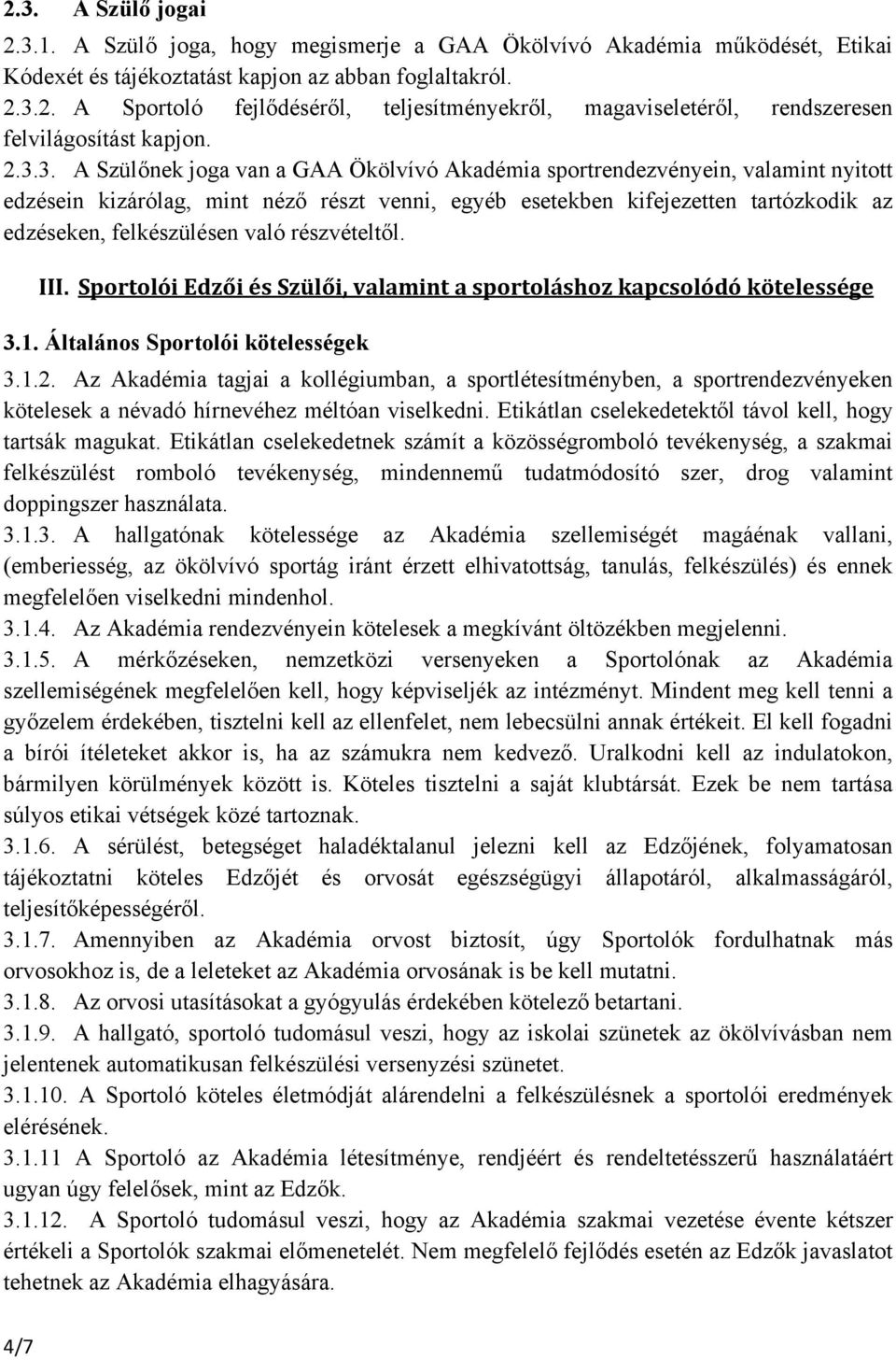 való részvételtől. III. Sportolói Edzői és Szülői, valamint a sportoláshoz kapcsolódó kötelessége 3.1. Általános Sportolói kötelességek 3.1.2.