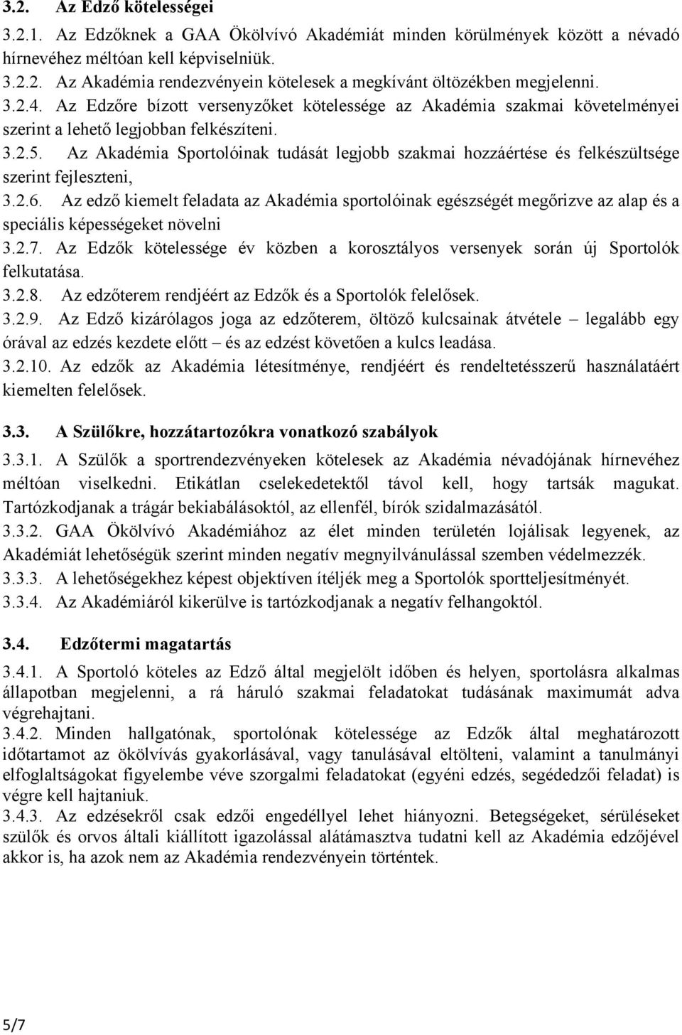 Az Akadémia Sportolóinak tudását legjobb szakmai hozzáértése és felkészültsége szerint fejleszteni, 3.2.6.