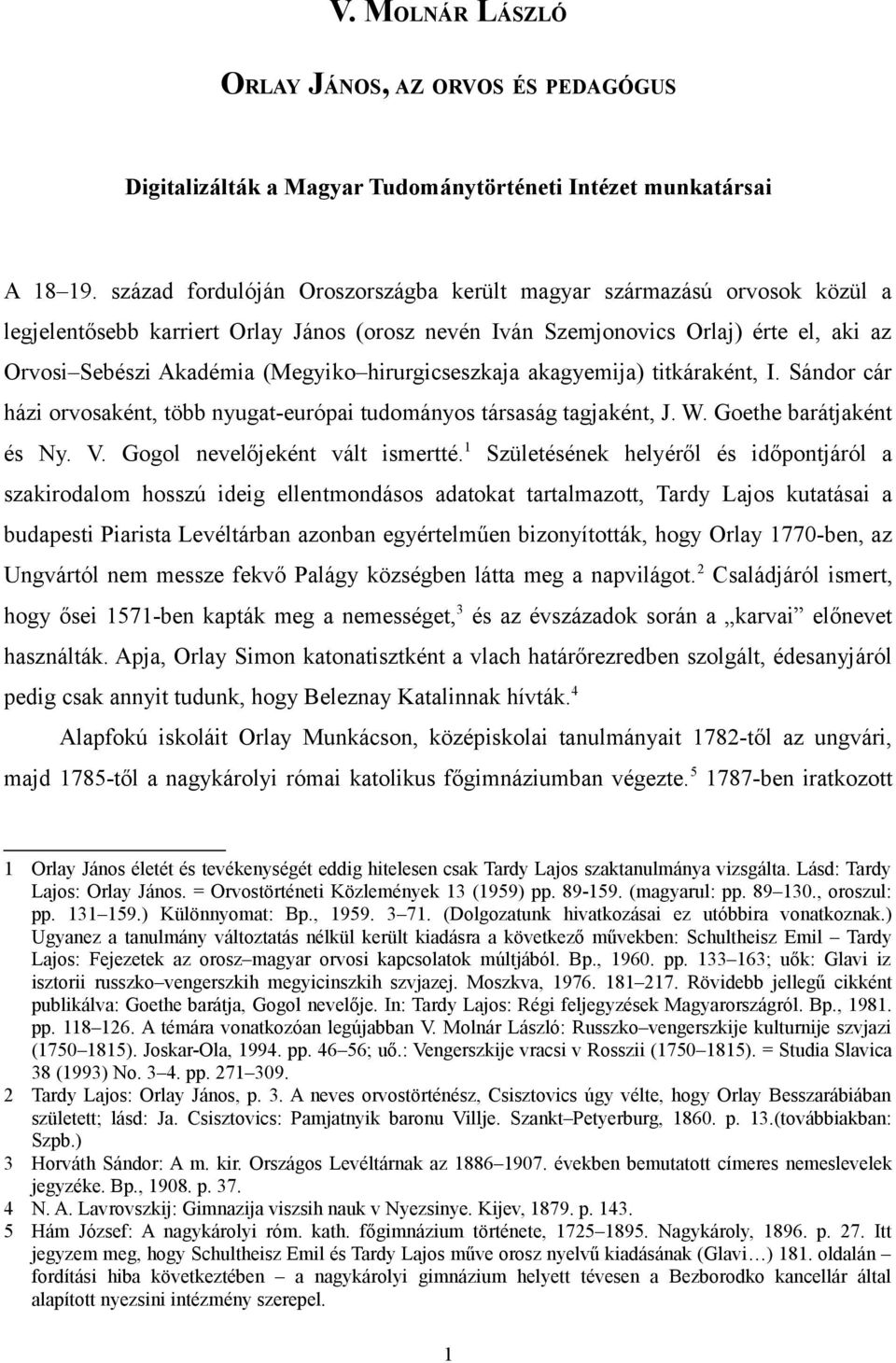 hirurgicseszkaja akagyemija) titkáraként, I. Sándor cár házi orvosaként, több nyugat-európai tudományos társaság tagjaként, J. W. Goethe barátjaként és Ny. V. Gogol nevelőjeként vált ismertté.