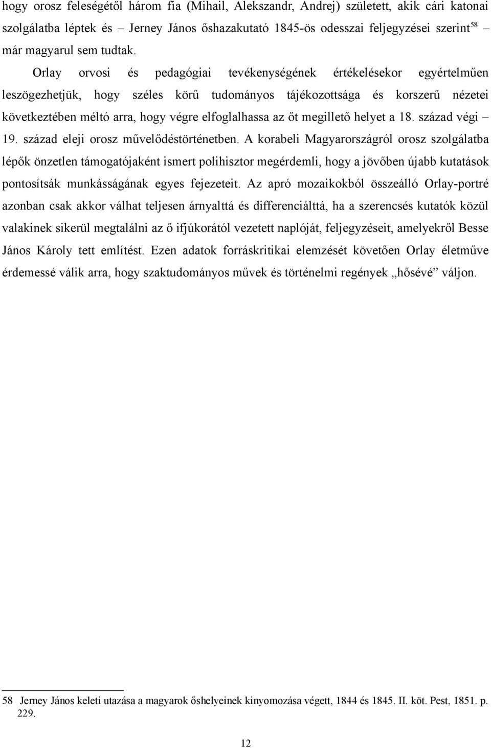 Orlay orvosi és pedagógiai tevékenységének értékelésekor egyértelműen leszögezhetjük, hogy széles körű tudományos tájékozottsága és korszerű nézetei következtében méltó arra, hogy végre elfoglalhassa