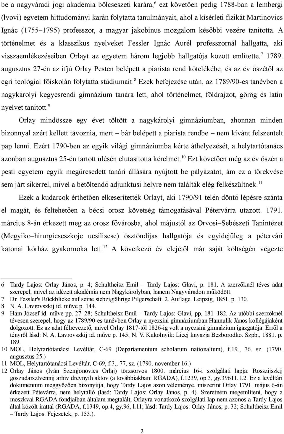 A történelmet és a klasszikus nyelveket Fessler Ignác Aurél professzornál hallgatta, aki visszaemlékezéseiben Orlayt az egyetem három legjobb hallgatója között említette. 7 1789.
