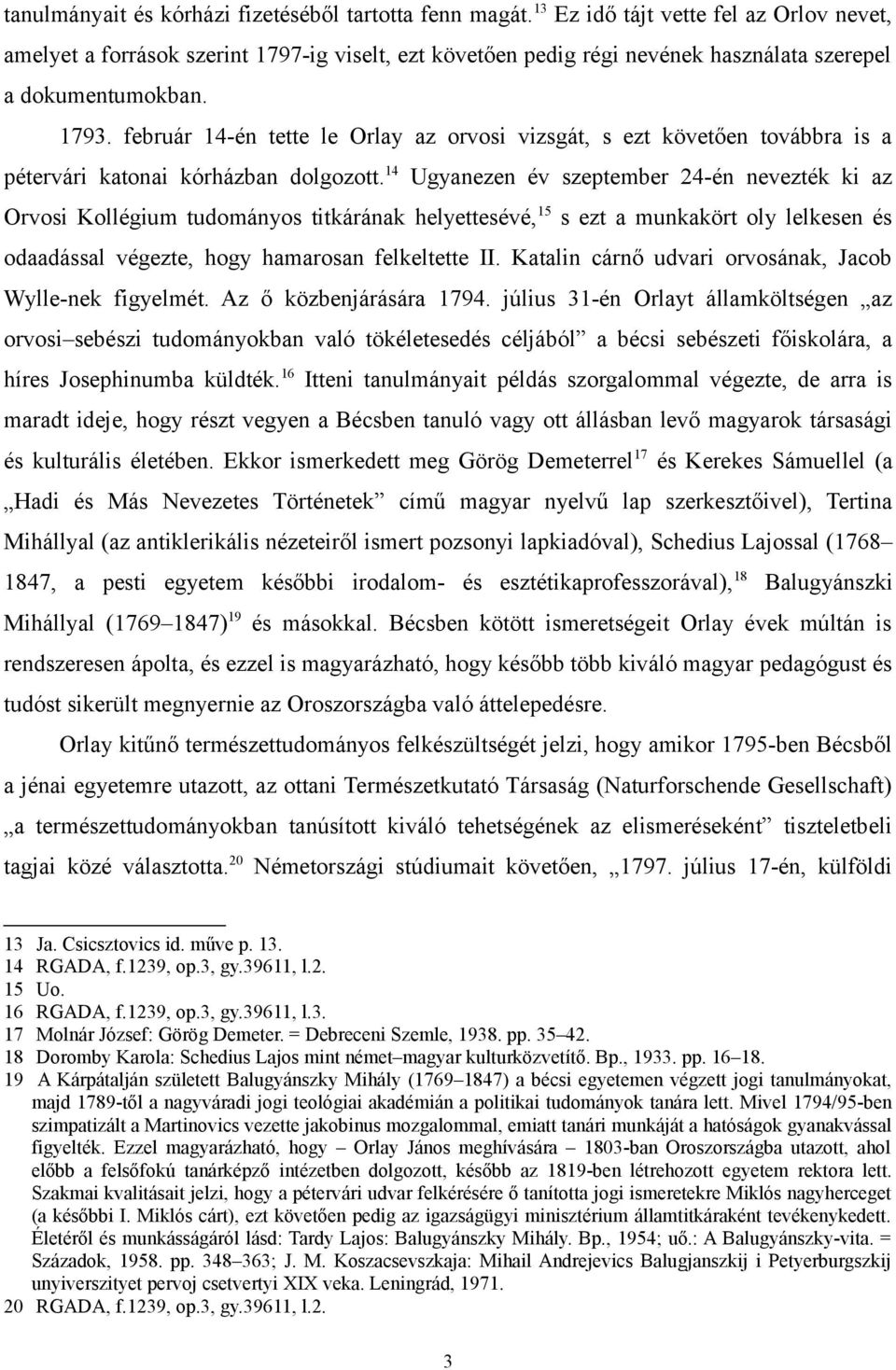 február 14-én tette le Orlay az orvosi vizsgát, s ezt követően továbbra is a pétervári katonai kórházban dolgozott.