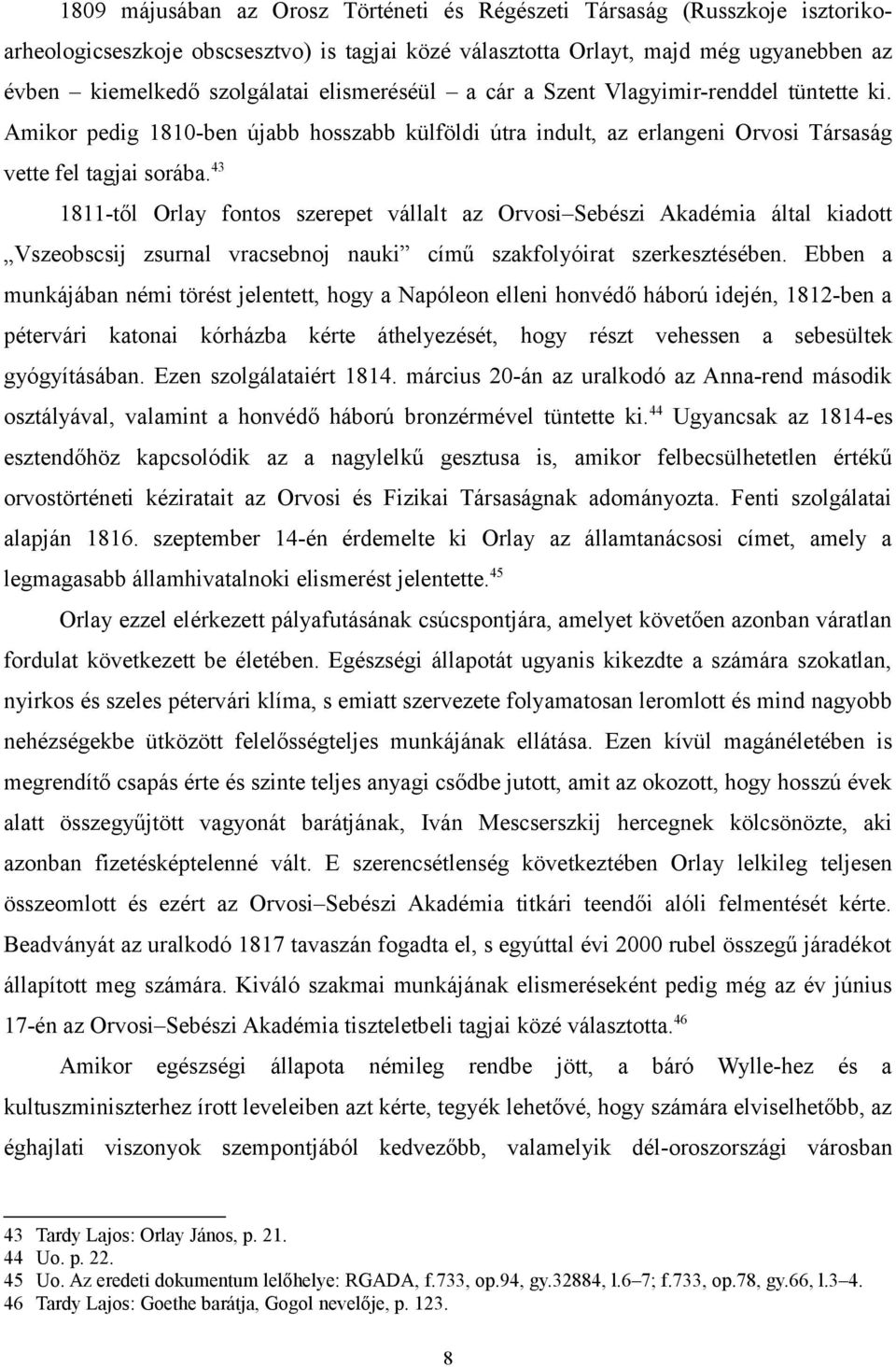 43 1811-től Orlay fontos szerepet vállalt az Orvosi Sebészi Akadémia által kiadott Vszeobscsij zsurnal vracsebnoj nauki című szakfolyóirat szerkesztésében.