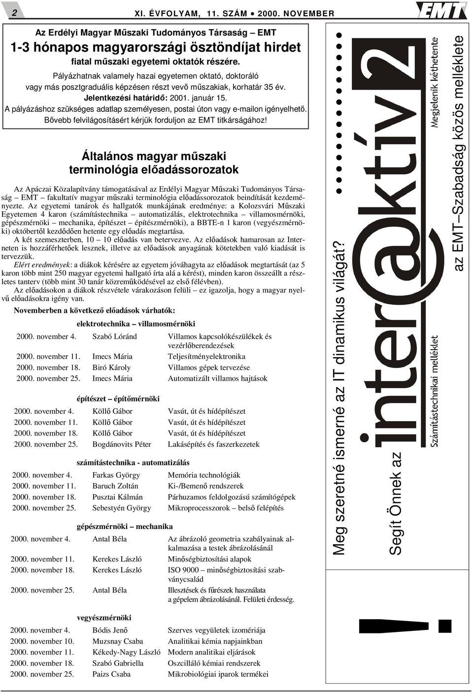 A pályázáshoz szükséges adatlap személyesen, postai úton vagy e-mailon igényelhető. Bővebb felvilágosításért kérjük forduljon az EMT titkárságához!