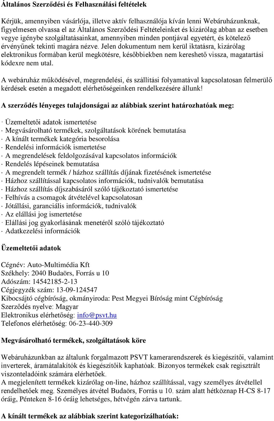 Jelen dokumentum nem kerül iktatásra, kizárólag elektronikus formában kerül megkötésre, későbbiekben nem kereshető vissza, magatartási kódexre nem utal.