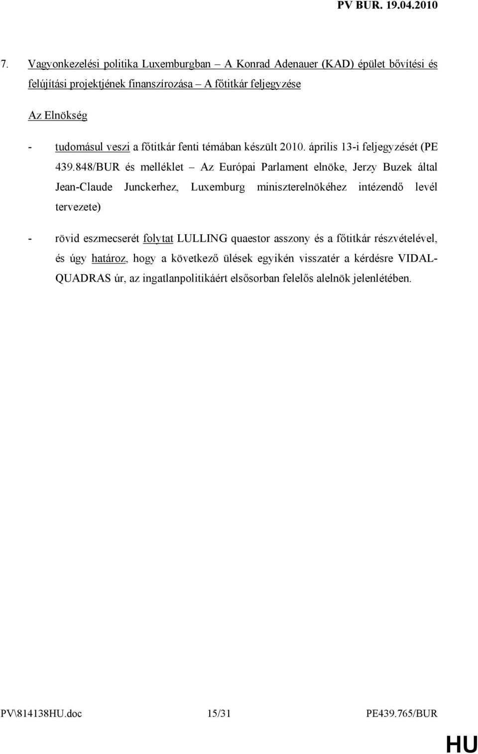 848/BUR és melléklet Az Európai Parlament elnöke, Jerzy Buzek által Jean-Claude Junckerhez, Luxemburg miniszterelnökéhez intézendı levél tervezete) - rövid