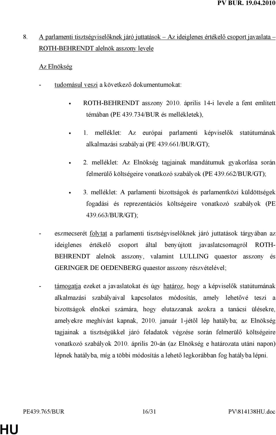melléklet: tagjainak mandátumuk gyakorlása során felmerülı költségeire vonatkozó szabályok (PE 439.662/BUR/GT); 3.