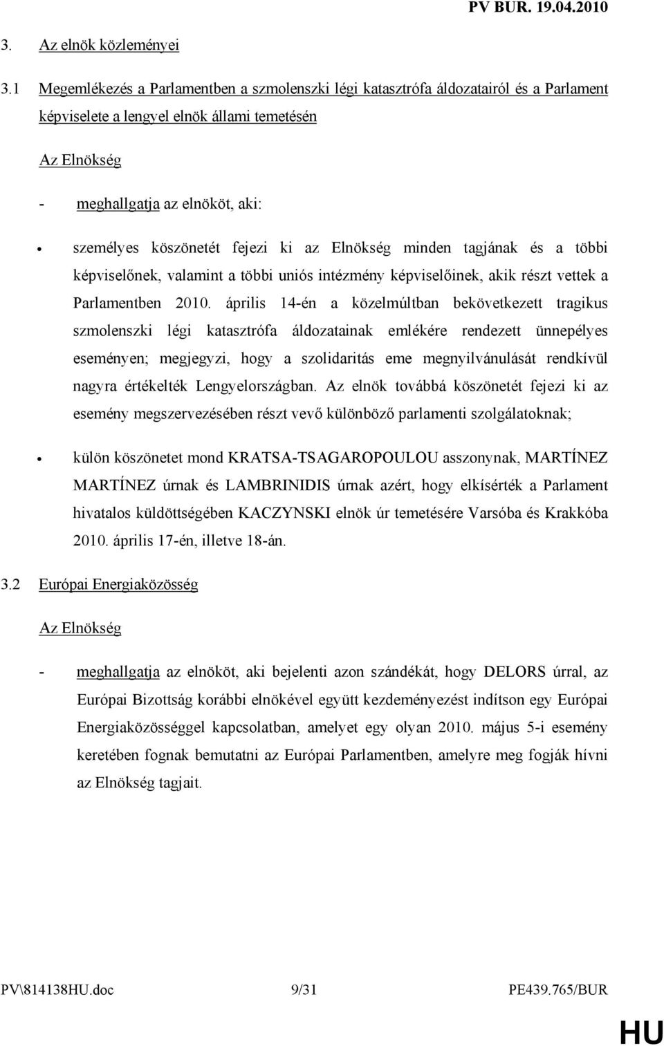 Elnökség minden tagjának és a többi képviselınek, valamint a többi uniós intézmény képviselıinek, akik részt vettek a Parlamentben 2010.