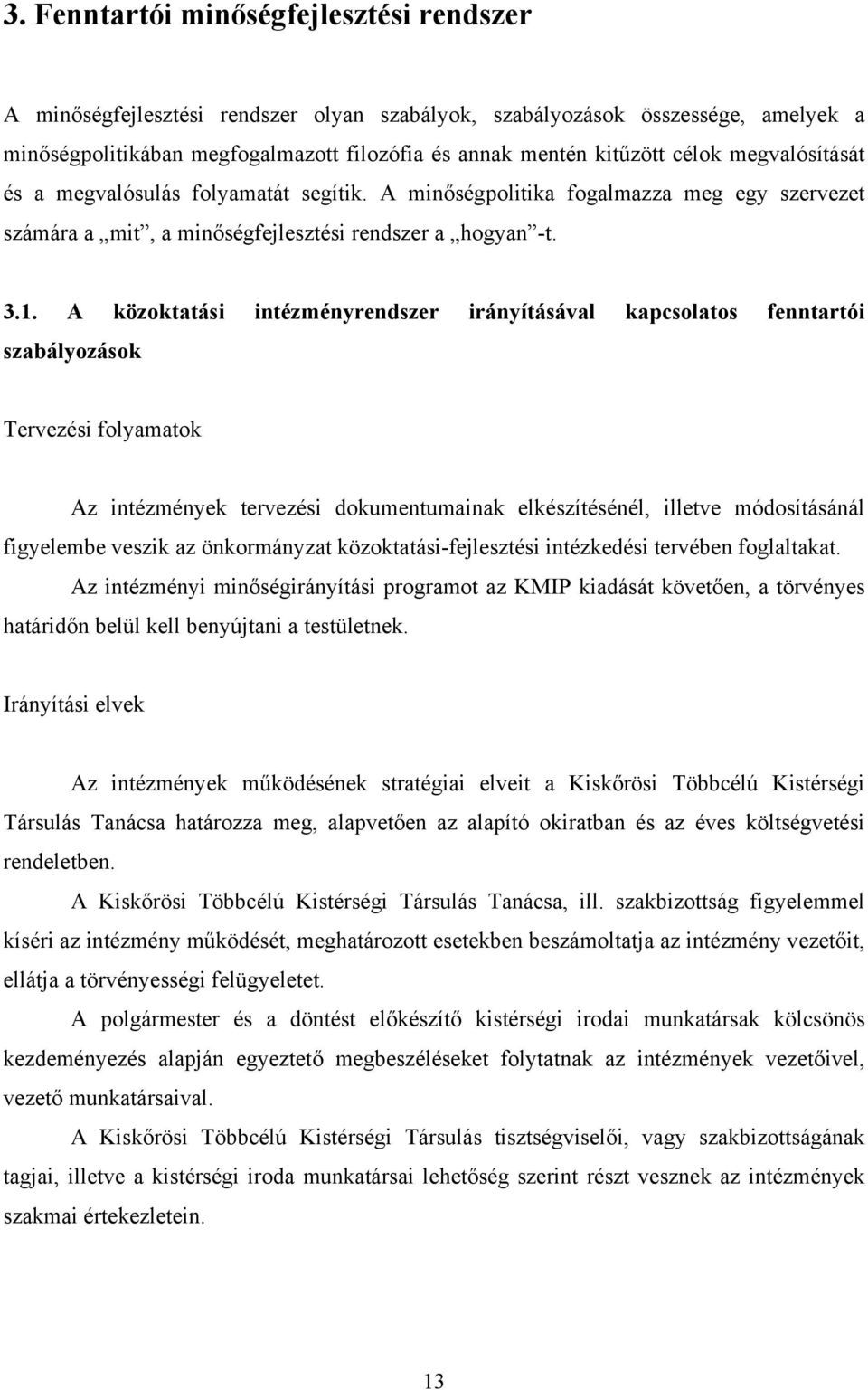 A közoktatási intézményrendszer irányításával kapcsolatos fenntartói szabályozások Tervezési folyamatok Az intézmények tervezési dokumentumainak elkészítésénél, illetve módosításánál figyelembe