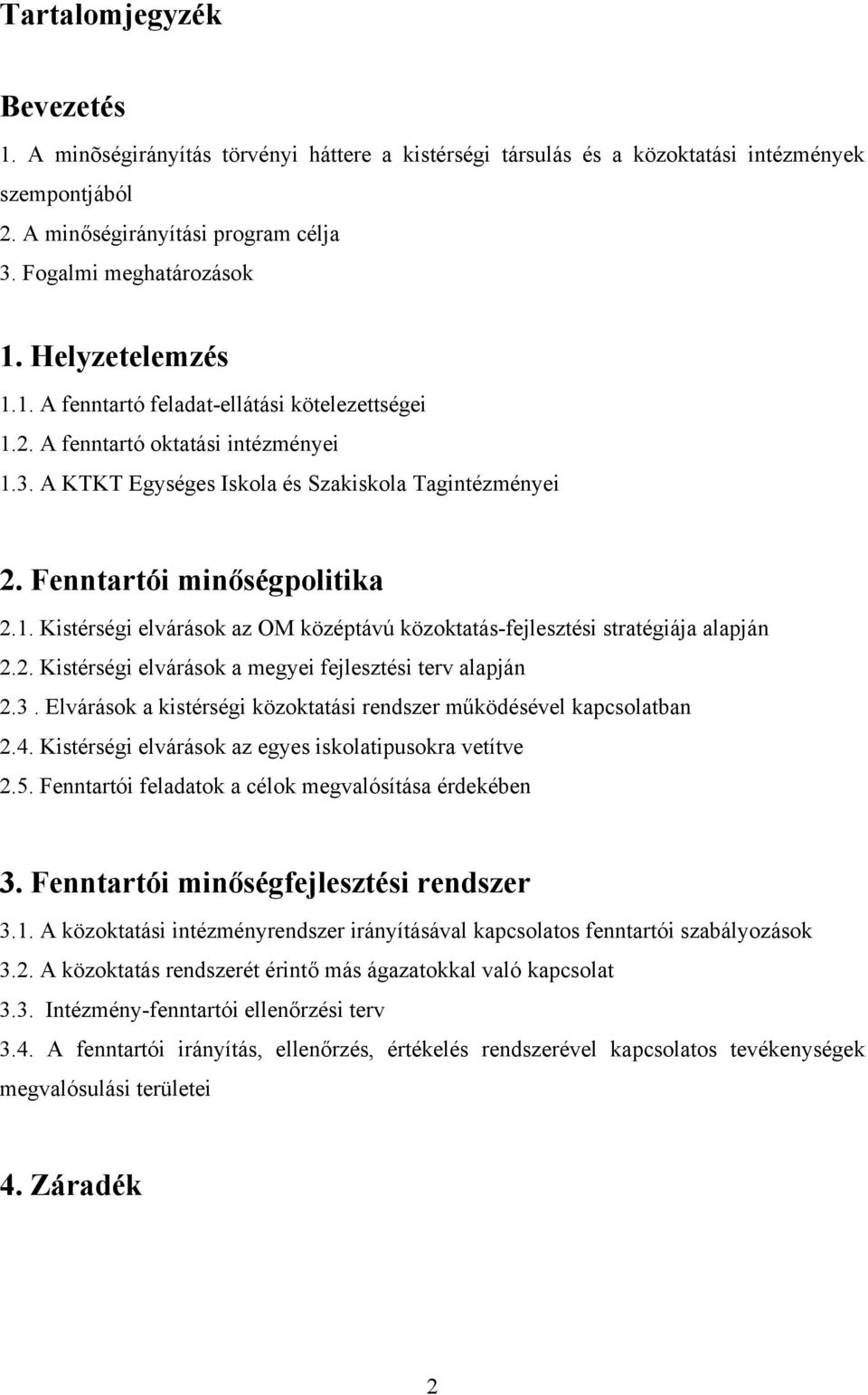 2. Kistérségi elvárások a megyei fejlesztési terv alapján 2.3. Elvárások a kistérségi közoktatási rendszer működésével kapcsolatban 2.4. Kistérségi elvárások az egyes iskolatipusokra vetítve 2.5.