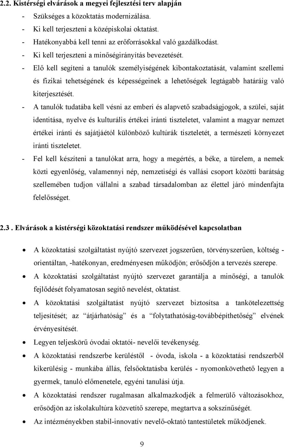 - Elő kell segíteni a tanulók személyiségének kibontakoztatását, valamint szellemi és fizikai tehetségének és képességeinek a lehetőségek legtágabb határáig való kiterjesztését.