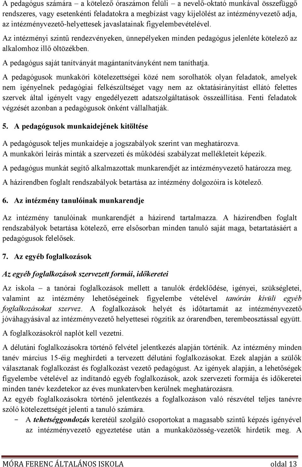 A pedagógus saját tanítványát magántanítványként nem taníthatja.