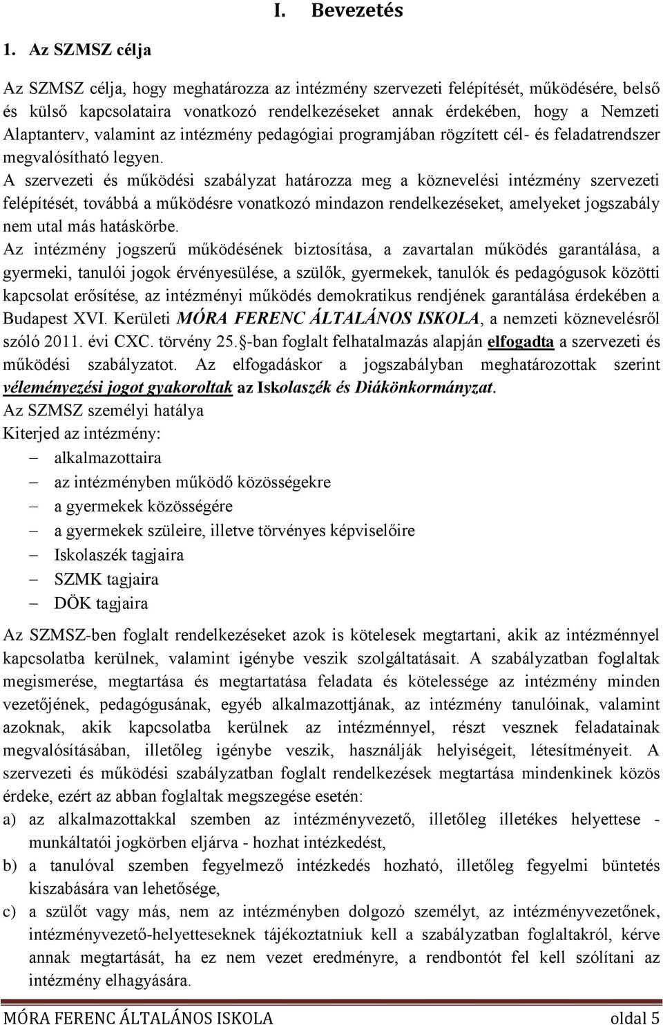 valamint az intézmény pedagógiai programjában rögzített cél- és feladatrendszer megvalósítható legyen.