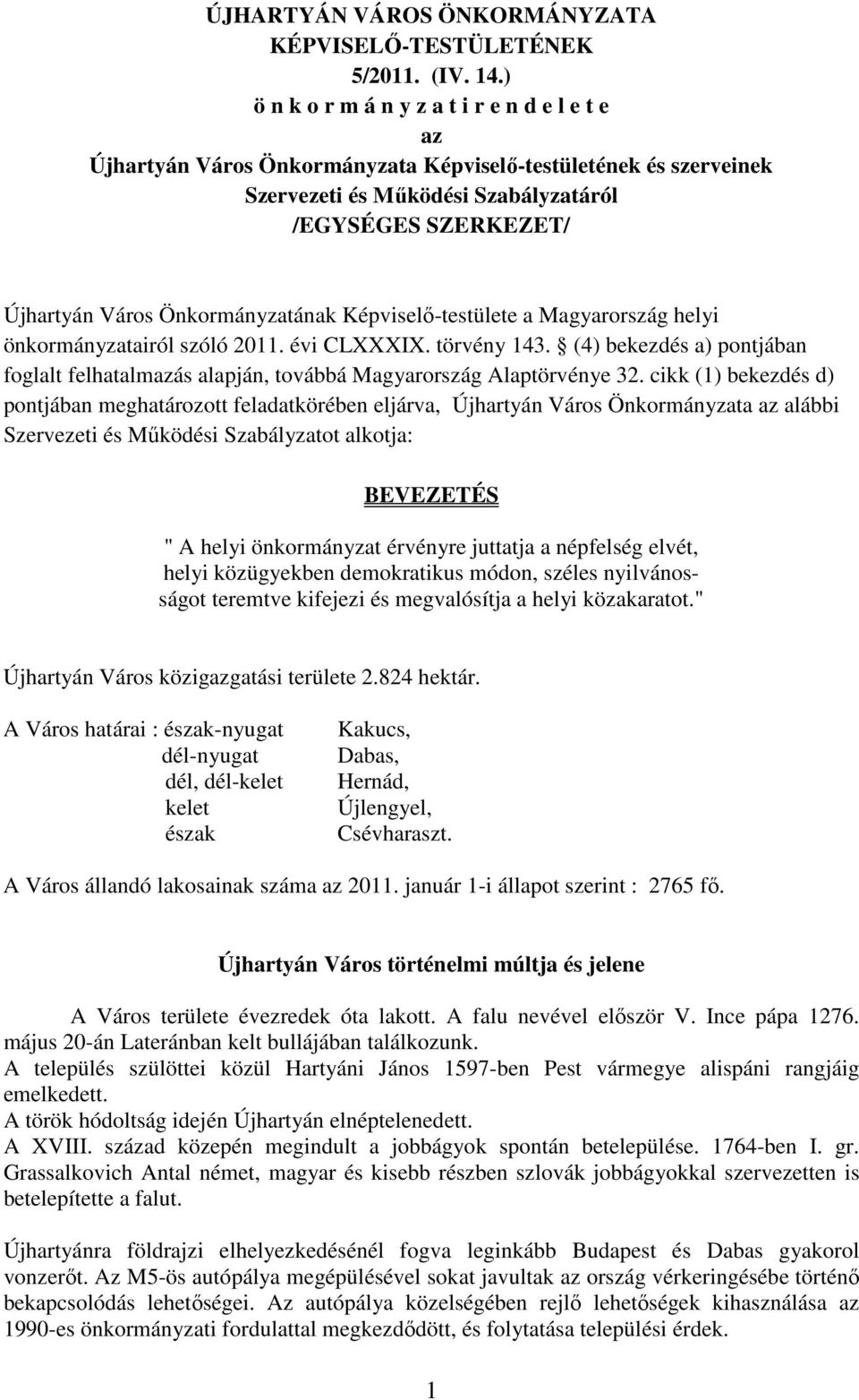 Önkormányzatának Képviselő-testülete a Magyarország helyi önkormányzatairól szóló 2011. évi CLXXXIX. törvény 143.