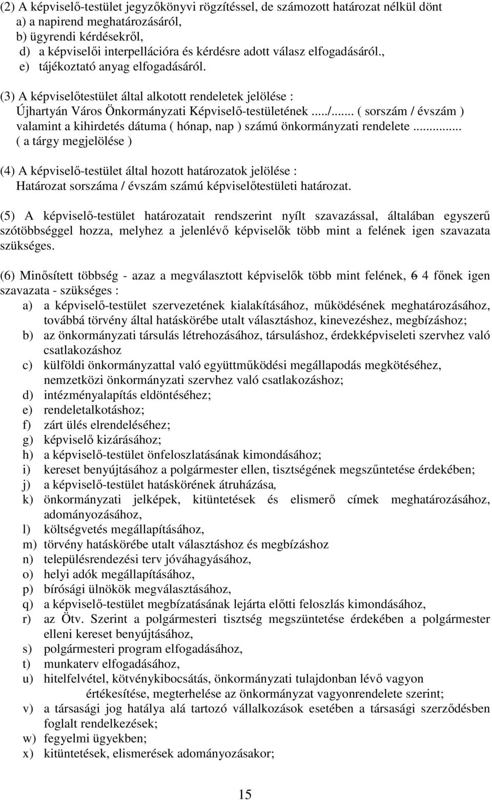 .. ( sorszám / évszám ) valamint a kihirdetés dátuma ( hónap, nap ) számú önkormányzati rendelete.