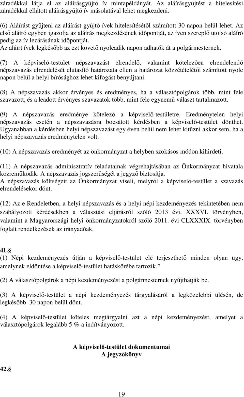 Az első aláíró egyben igazolja az aláírás megkezdésének időpontját, az íven szereplő utolsó aláíró pedig az ív lezárásának időpontját.