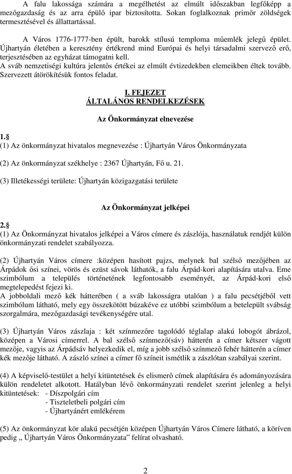 Újhartyán életében a keresztény értékrend mind Európai és helyi társadalmi szervező erő, terjesztésében az egyházat támogatni kell.
