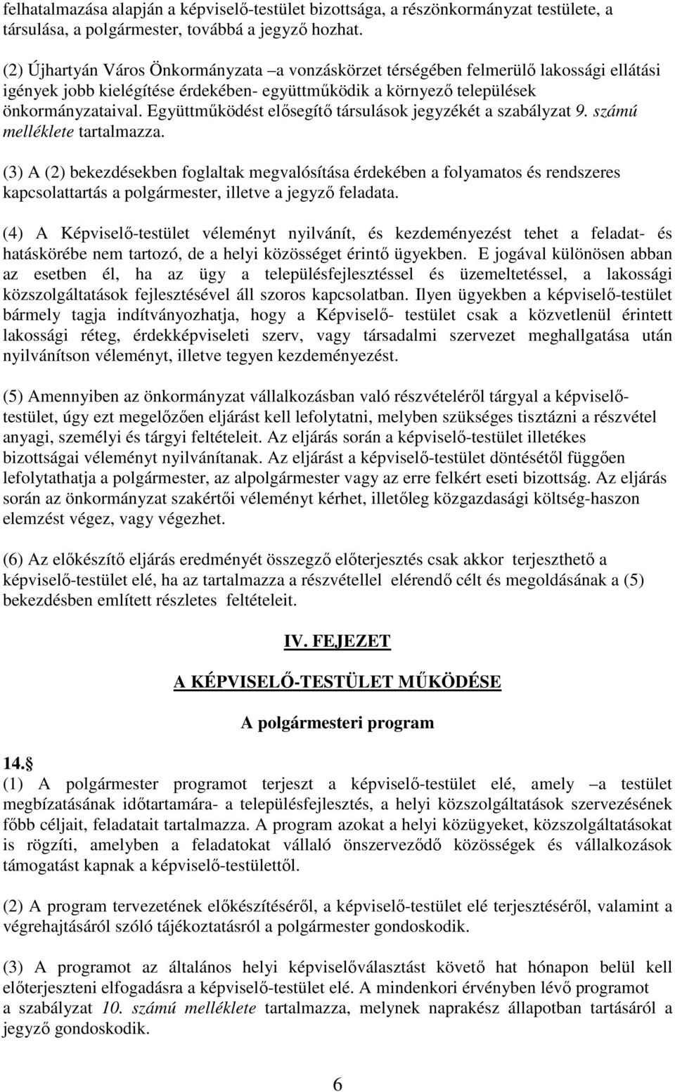 Együttműködést elősegítő társulások jegyzékét a szabályzat 9. számú melléklete tartalmazza.