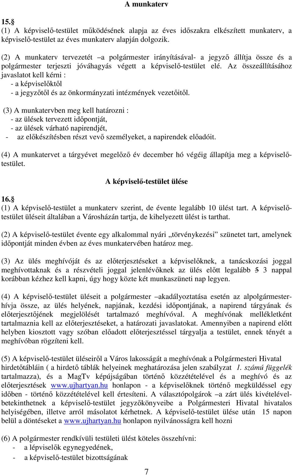 Az összeállításához javaslatot kell kérni : - a képviselőktől - a jegyzőtől és az önkormányzati intézmények vezetőitől.