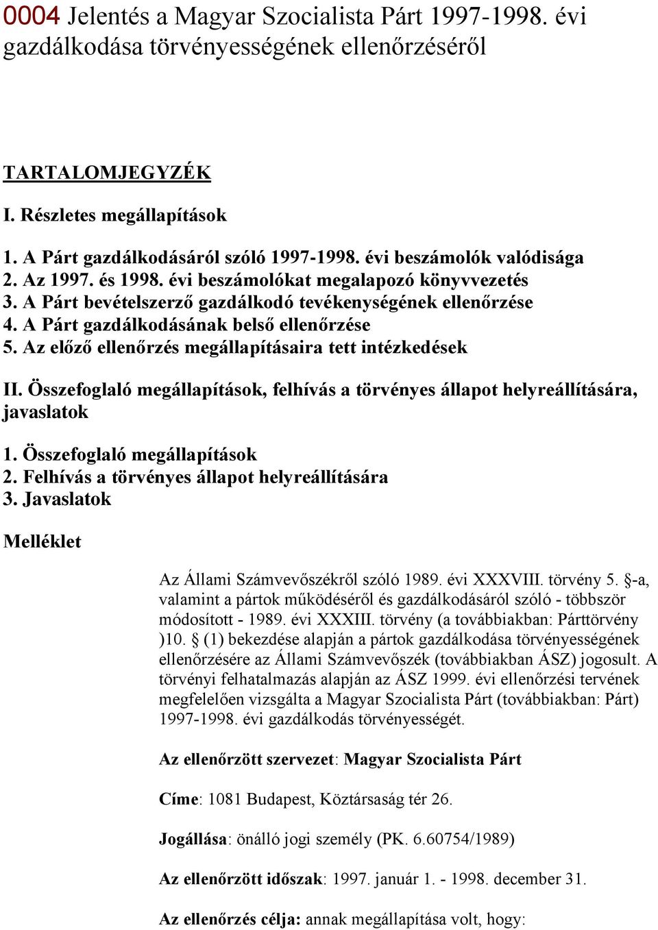 Az előző ellenőrzés megállapításaira tett intézkedések II. Összefoglaló megállapítások, felhívás a törvényes állapot helyreállítására, javaslatok 1. Összefoglaló megállapítások 2.