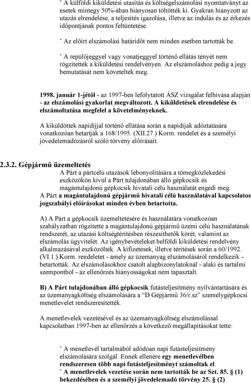 ˇ A repülőjeggyel vagy vonatjeggyel történő ellátás tényét nem rögzítették a kiküldetési rendelvényen. Az elszámoláshoz pedig a jegy bemutatását nem követelték meg. 1998.