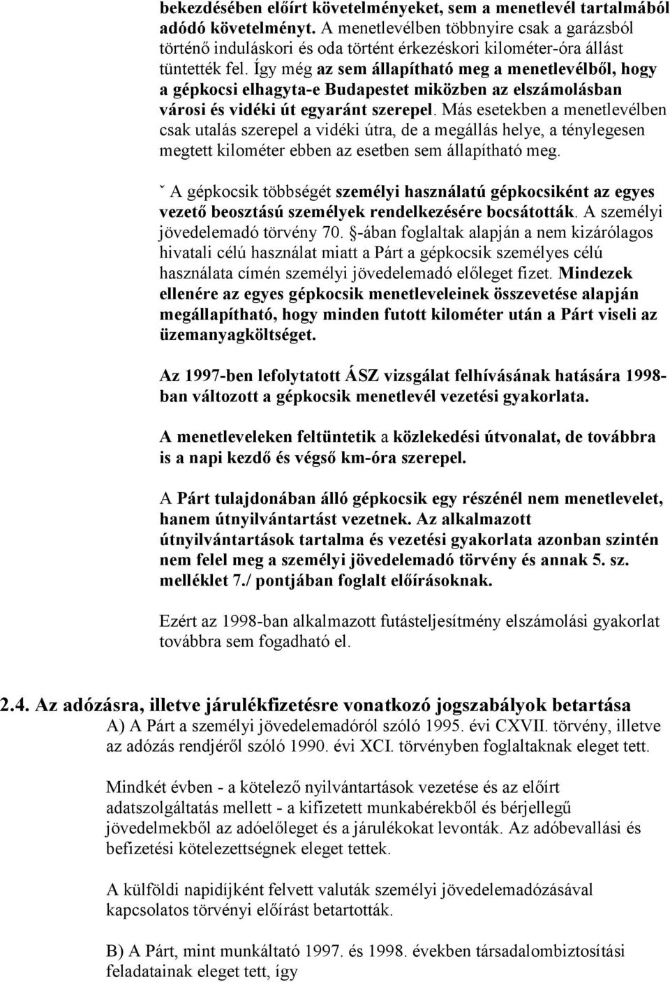 Így még az sem állapítható meg a menetlevélből, hogy a gépkocsi elhagyta-e Budapestet miközben az elszámolásban városi és vidéki út egyaránt szerepel.