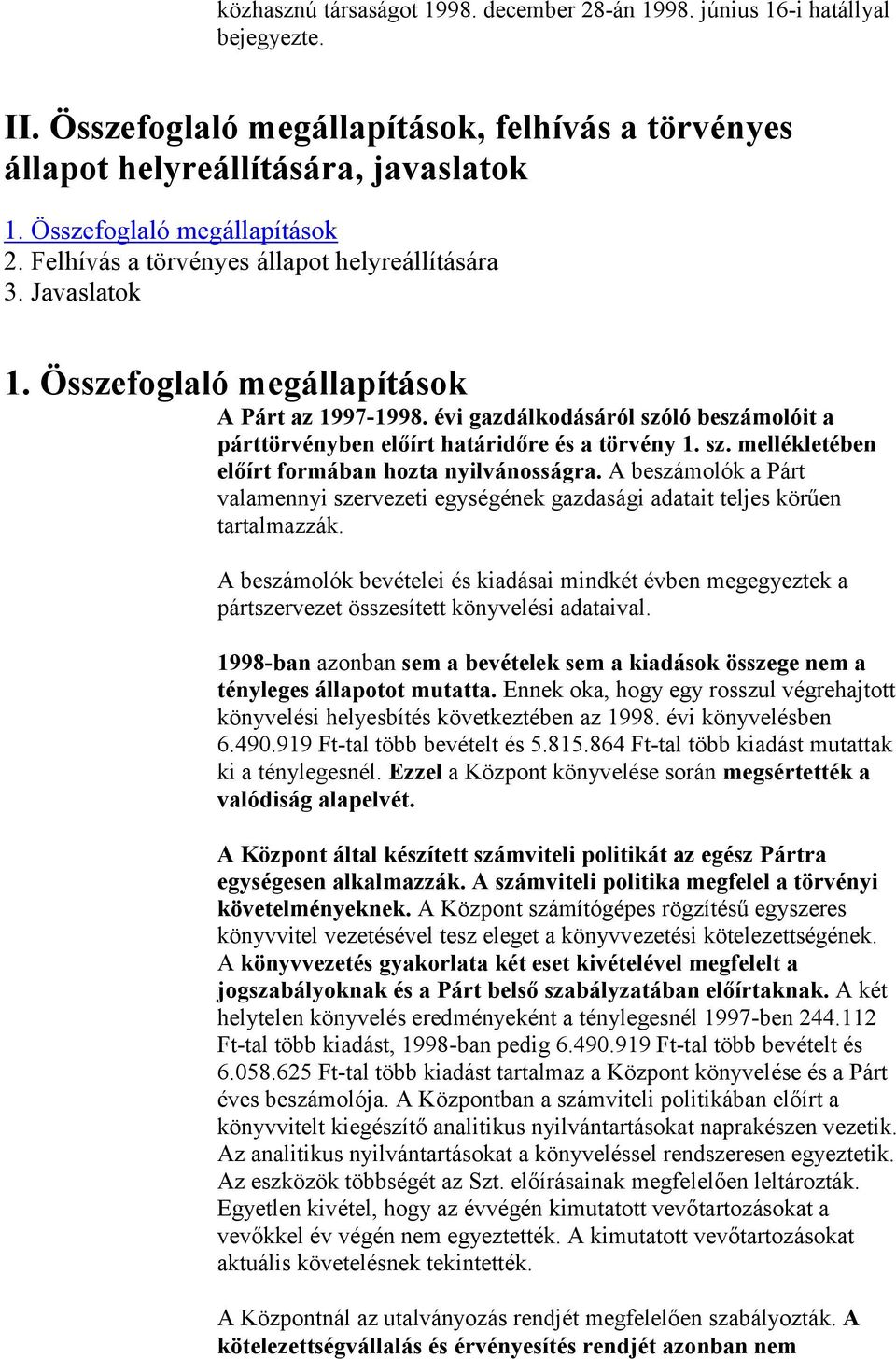 évi gazdálkodásáról szóló beszámolóit a párttörvényben előírt határidőre és a törvény 1. sz. mellékletében előírt formában hozta nyilvánosságra.