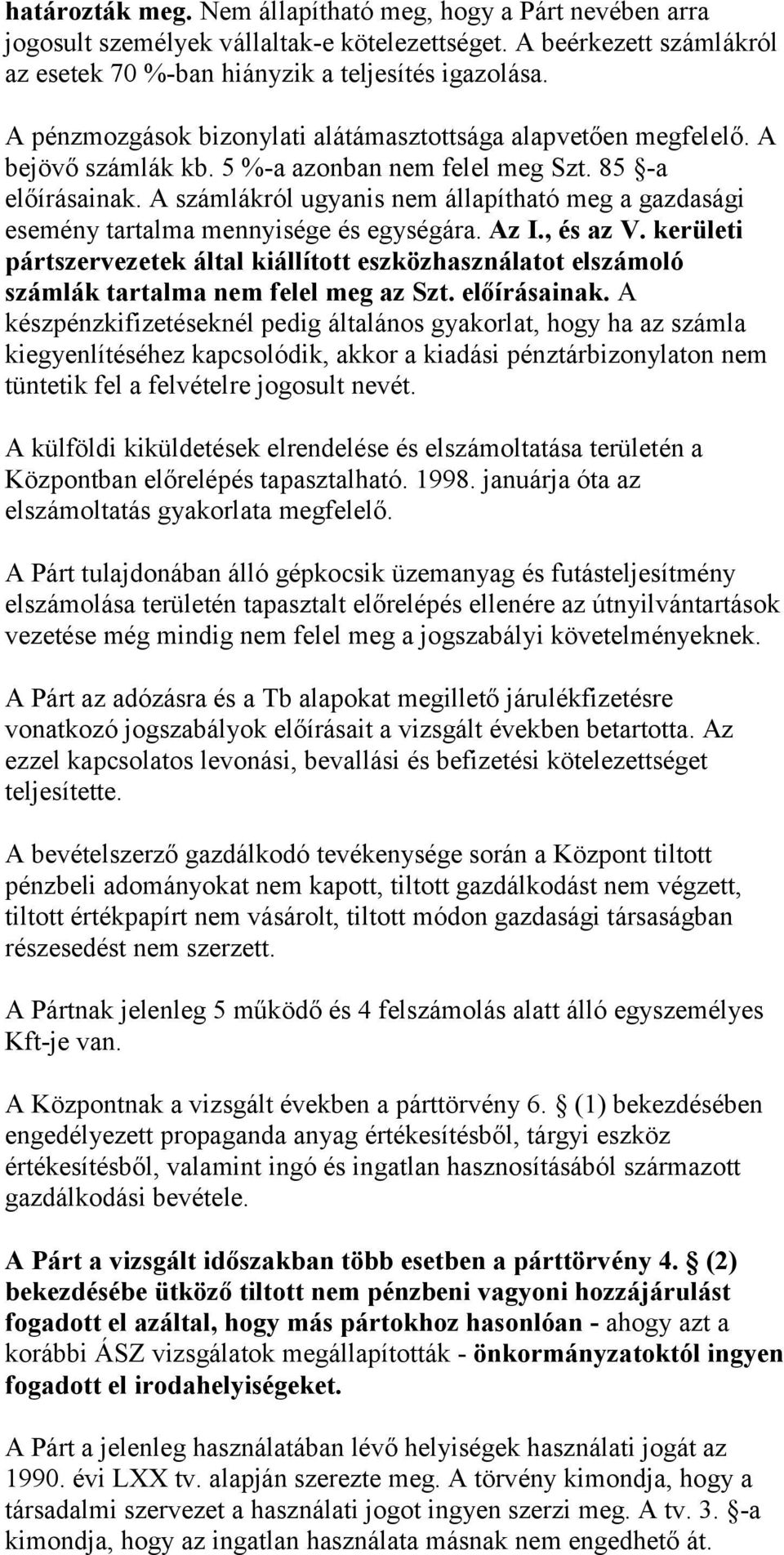 A számlákról ugyanis nem állapítható meg a gazdasági esemény tartalma mennyisége és egységára. Az I., és az V.