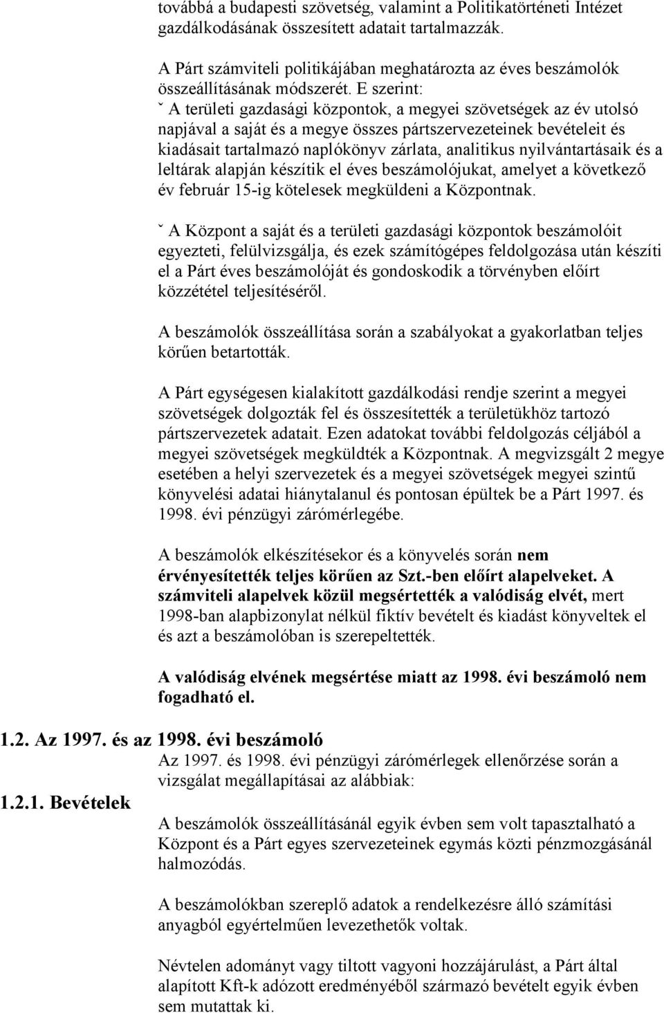 E szerint: ˇ A területi gazdasági központok, a megyei szövetségek az év utolsó napjával a saját és a megye összes pártszervezeteinek bevételeit és kiadásait tartalmazó naplókönyv zárlata, analitikus