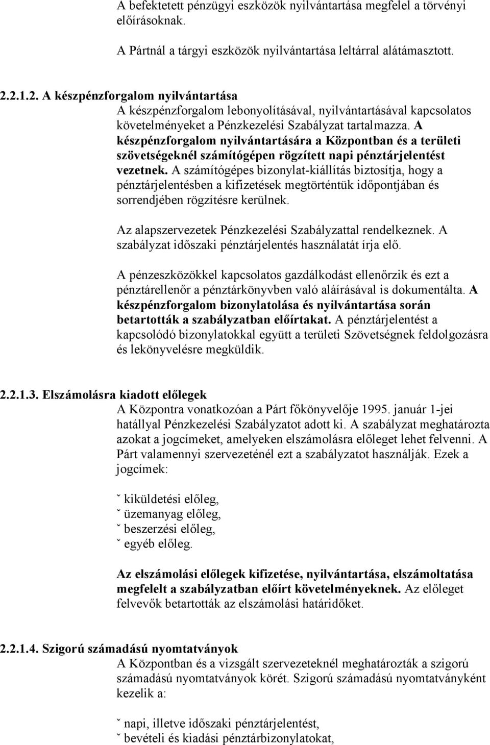 A készpénzforgalom nyilvántartására a Központban és a területi szövetségeknél számítógépen rögzített napi pénztárjelentést vezetnek.