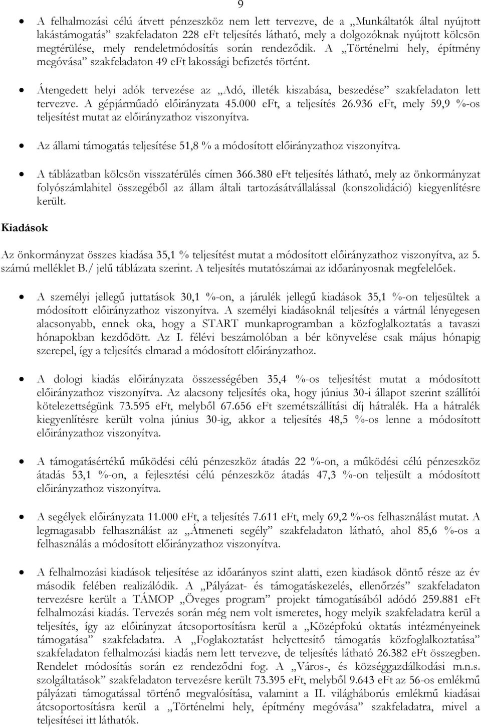 Átengedett helyi adók tervezése az Adó, illeték kiszabása, beszedése szakfeladaton lett tervezve. A gépjármőadó elıirányzata 45.000 eft, a teljesítés 26.