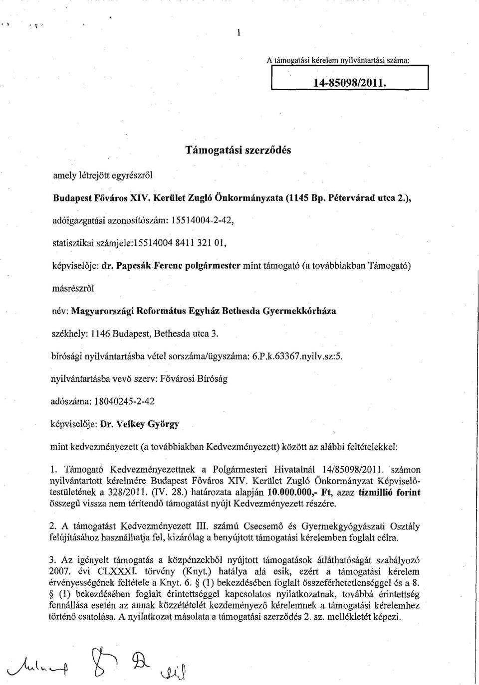 Papcsák Ferenc polgármester mint támogató (a továbbiakban Támogató) másrészről név: Magyarországi Református Egyház Bethesda Gyermekkórháza székhely: 1146 Budapest, Bethesda utca 3.