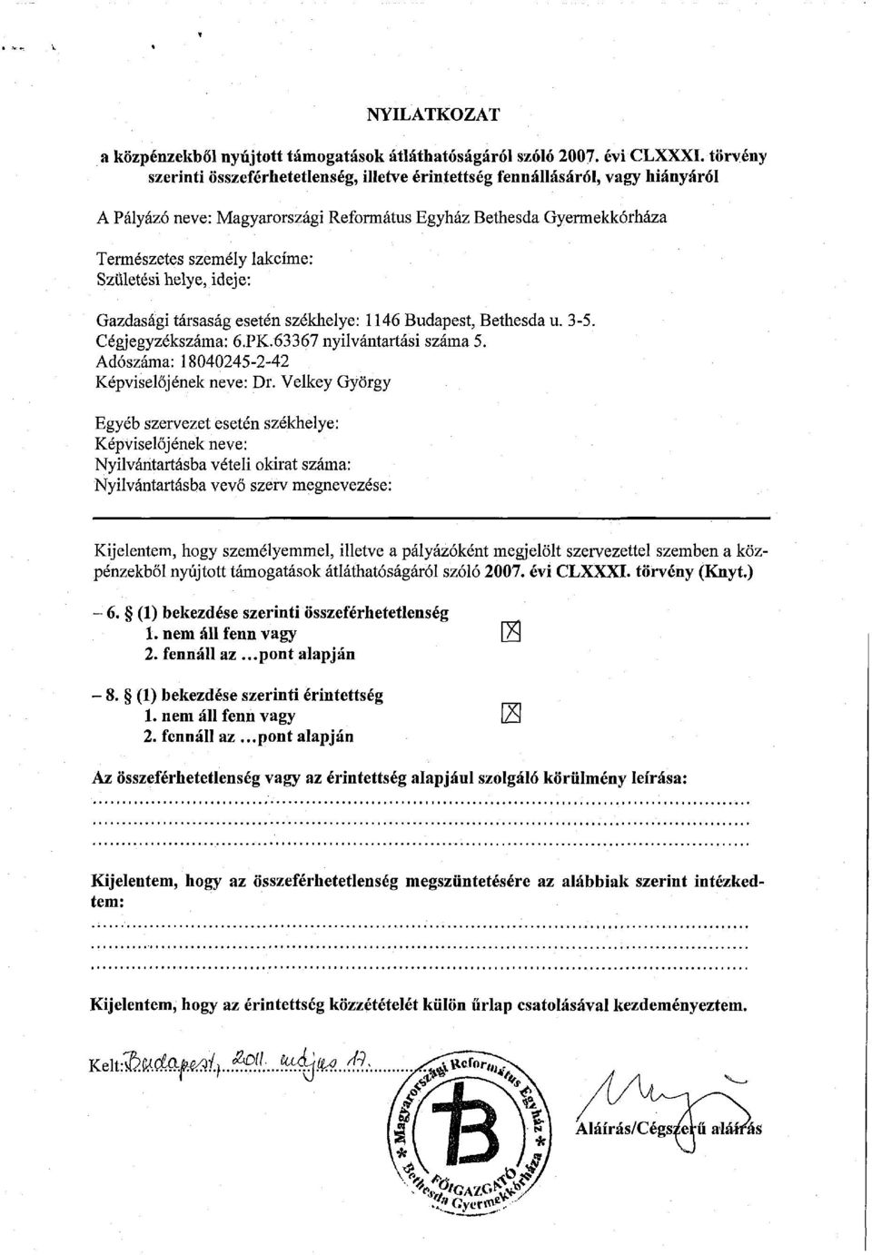 helye, ideje: Gazdasági társaság esetén székhelye: 1146 Budapest, Bethesda u. 3-5. Cégjegyzékszáma: 6.PK.63367 nyilvántartási száma 5. Adószáma: 18040245-2-42 Képviselőjének neve: Dr.