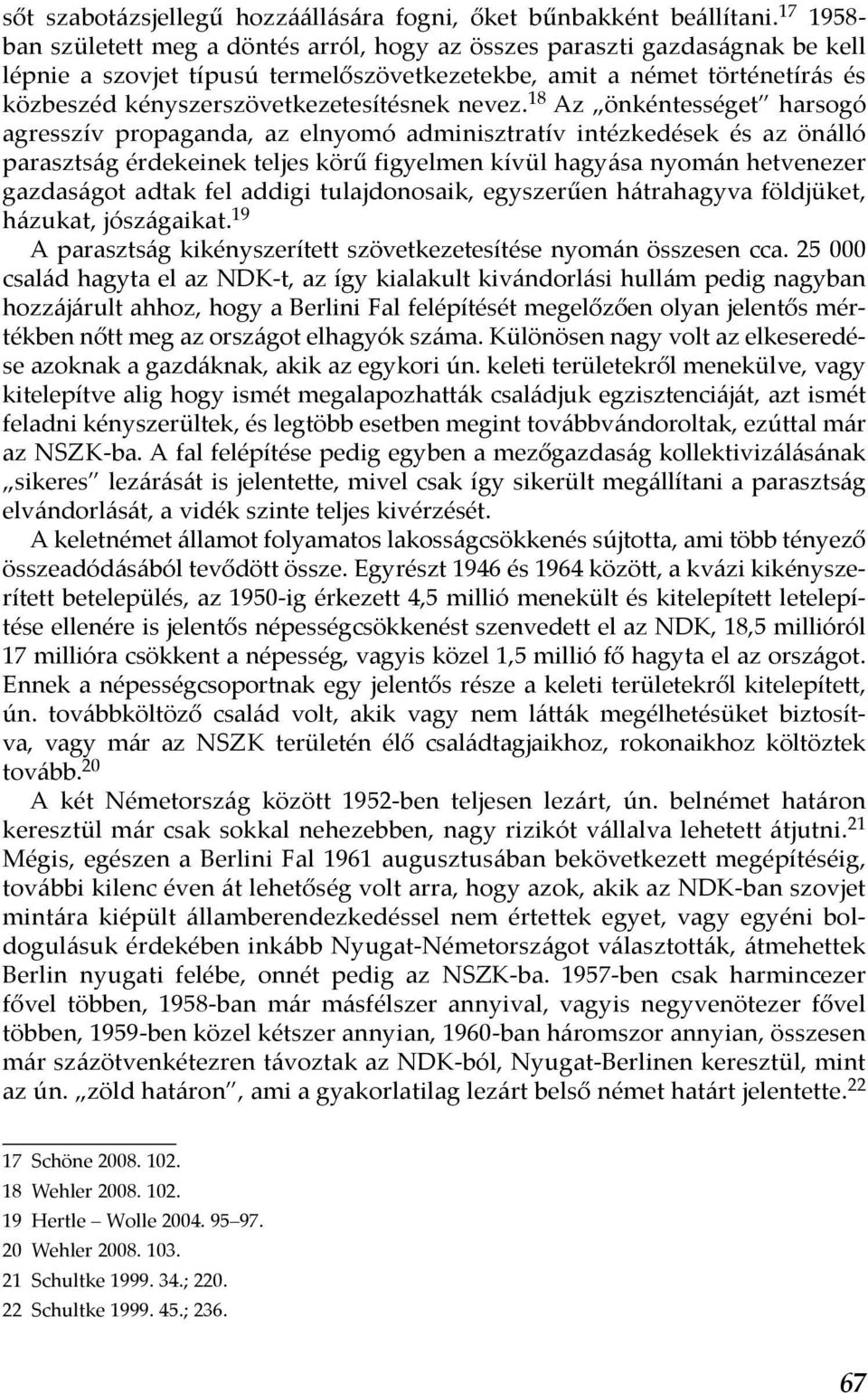 kényszerszövetkezetesítésnek nevez.