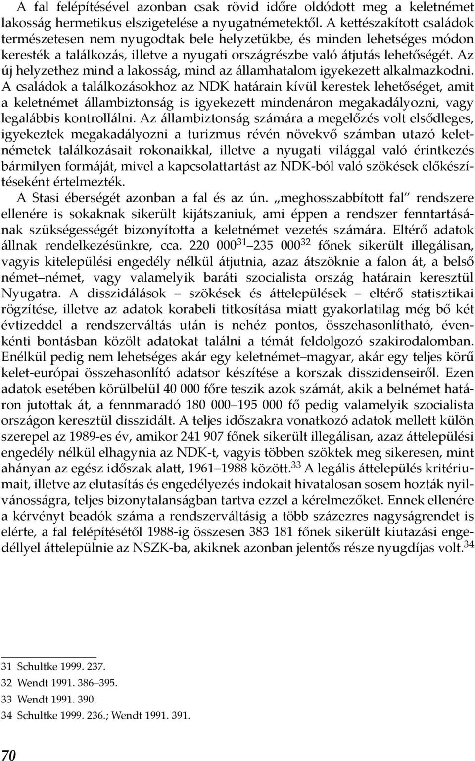 Az új helyzethez mind a lakosság, mind az államhatalom igyekezett alkalmazkodni.