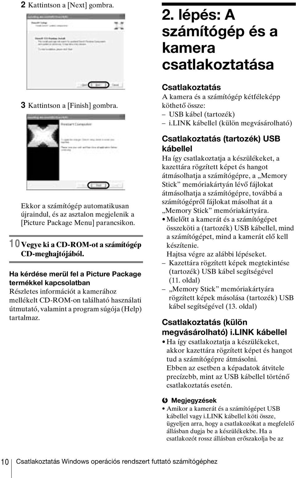 Ha kérdése merül fel a Picture Package termékkel kapcsolatban Részletes információt a kamerához mellékelt CD-ROM-on található használati útmutató, valamint a program súgója (Help) tartalmaz. 2.