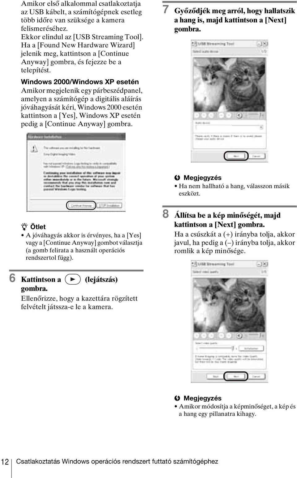 Windows 2000/Windows XP esetén Amikor megjelenik egy párbeszédpanel, amelyen a számítógép a digitális aláírás jóváhagyását kéri, Windows 2000 esetén kattintson a [Yes], Windows XP esetén pedig a