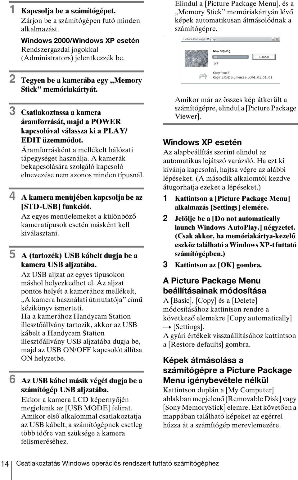 3 Csatlakoztassa a kamera áramforrását, majd a POWER kapcsolóval válassza ki a PLAY/ EDIT üzemmódot. Áramforrásként a mellékelt hálózati tápegységet használja.