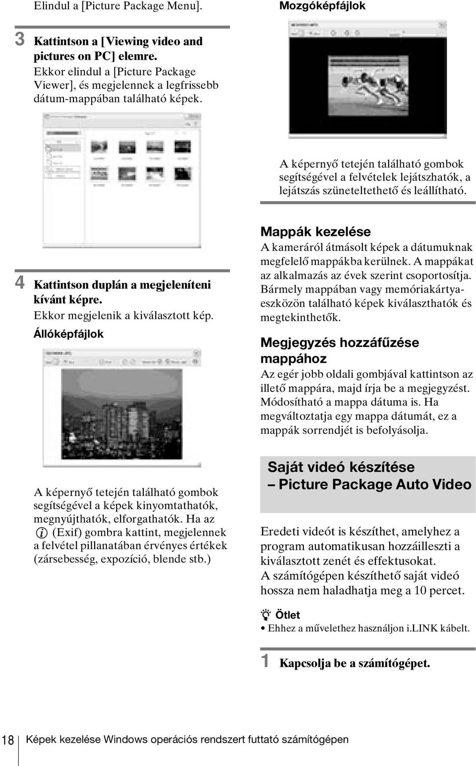 A képernyő tetején található gombok segítségével a felvételek lejátszhatók, a lejátszás szüneteltethető és leállítható. 4 Kattintson duplán a megjeleníteni kívánt képre.