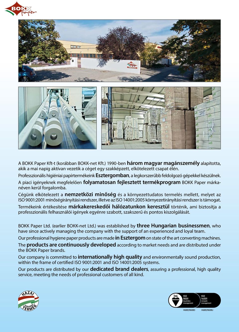 A piaci igényeknek megfelelően folyamatosan fejlesztett termékprogram BOKK Paper márkanéven kerül forgalomba.