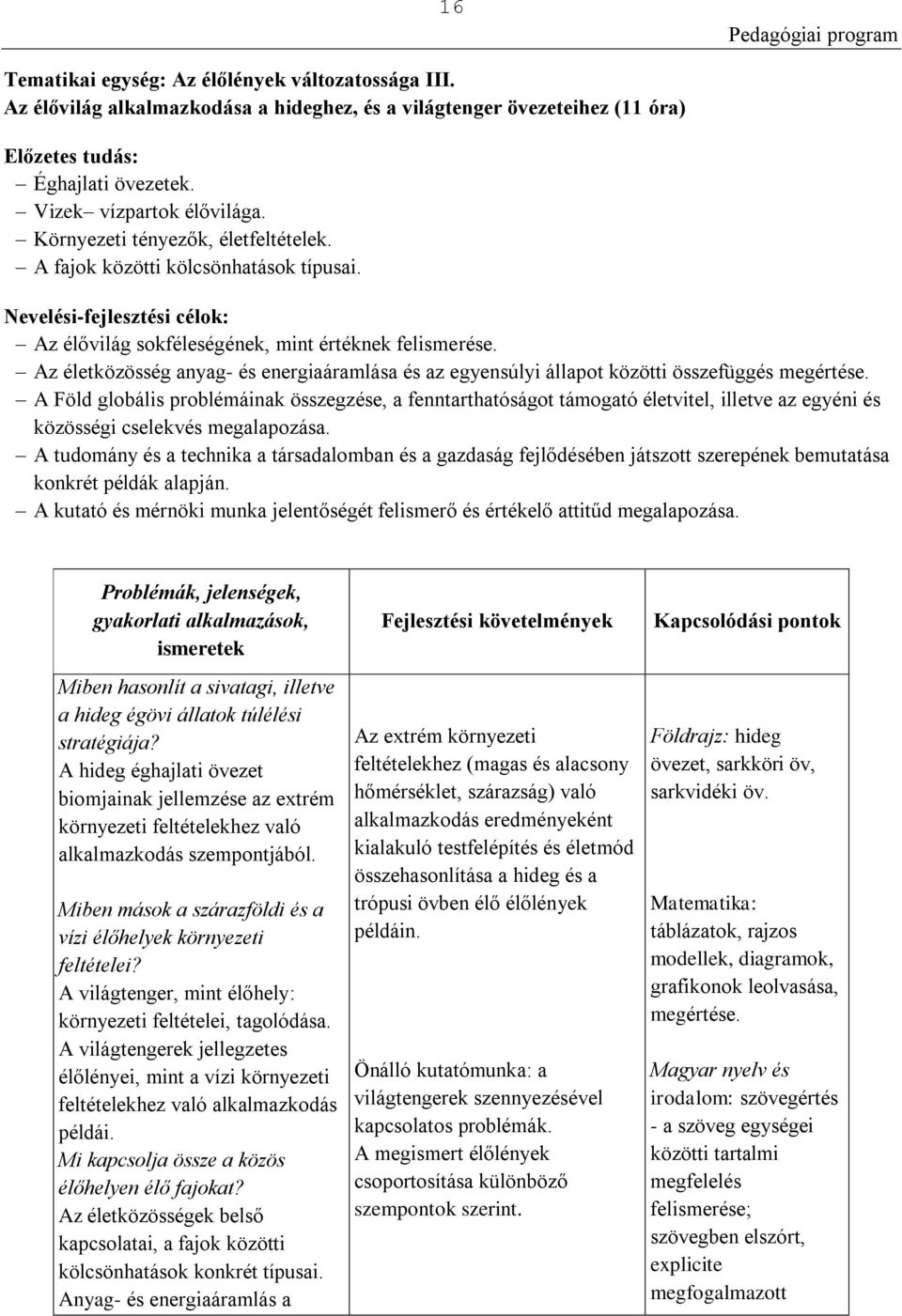 Az életközösség anyag- és energiaáramlása és az egyensúlyi állapot közötti összefüggés megértése.