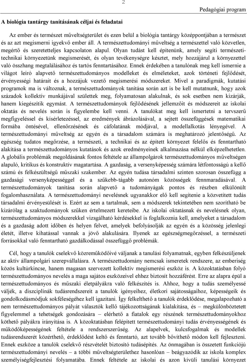 Olyan tudást kell építenünk, amely segíti természetitechnikai környezetünk megismerését, és olyan tevékenységre késztet, mely hozzájárul a környezettel való összhang megtalálásához és tartós