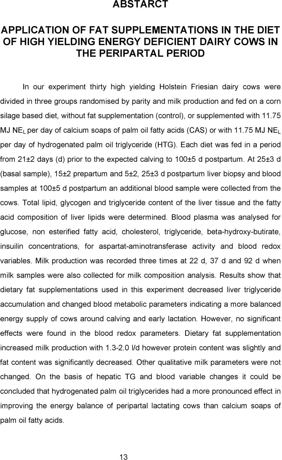 75 MJ NE L per day of calcium soaps of palm oil fatty acids (CAS) or with 11.75 MJ NE L per day of hydrogenated palm oil triglyceride (HTG).