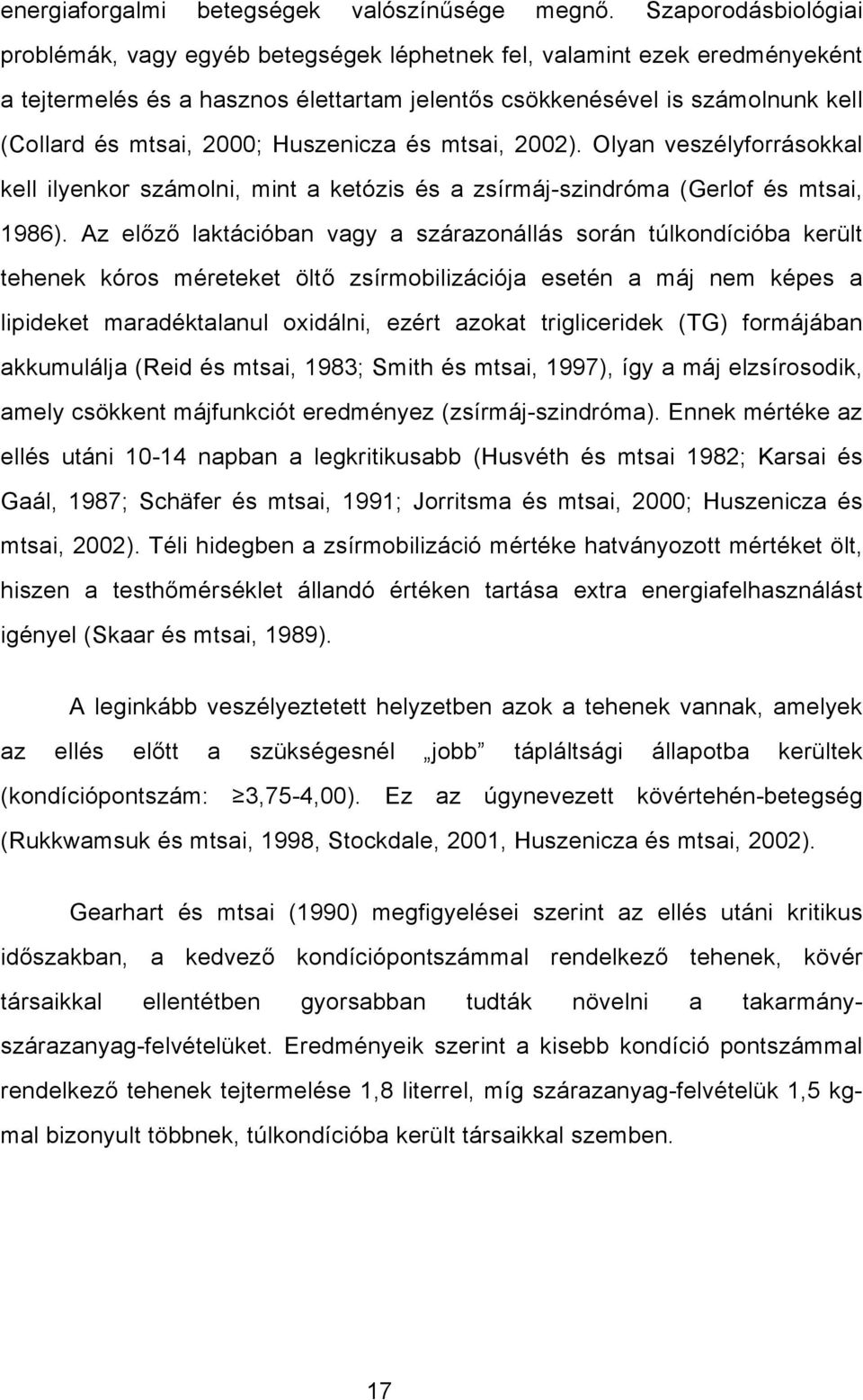 2000; Huszenicza és mtsai, 2002). Olyan veszélyforrásokkal kell ilyenkor számolni, mint a ketózis és a zsírmáj-szindróma (Gerlof és mtsai, 1986).