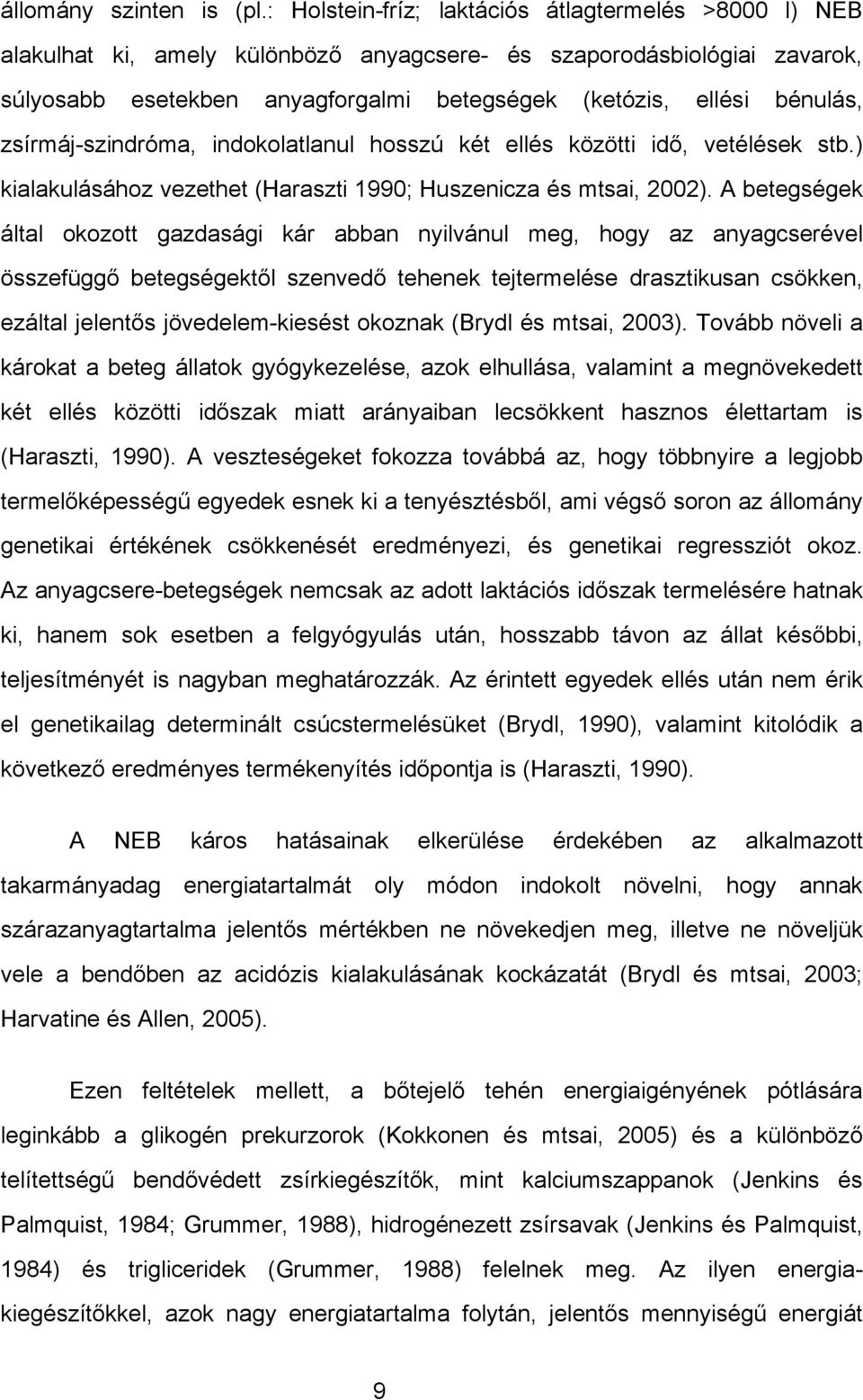 zsírmáj-szindróma, indokolatlanul hosszú két ellés közötti idő, vetélések stb.) kialakulásához vezethet (Haraszti 1990; Huszenicza és mtsai, 2002).