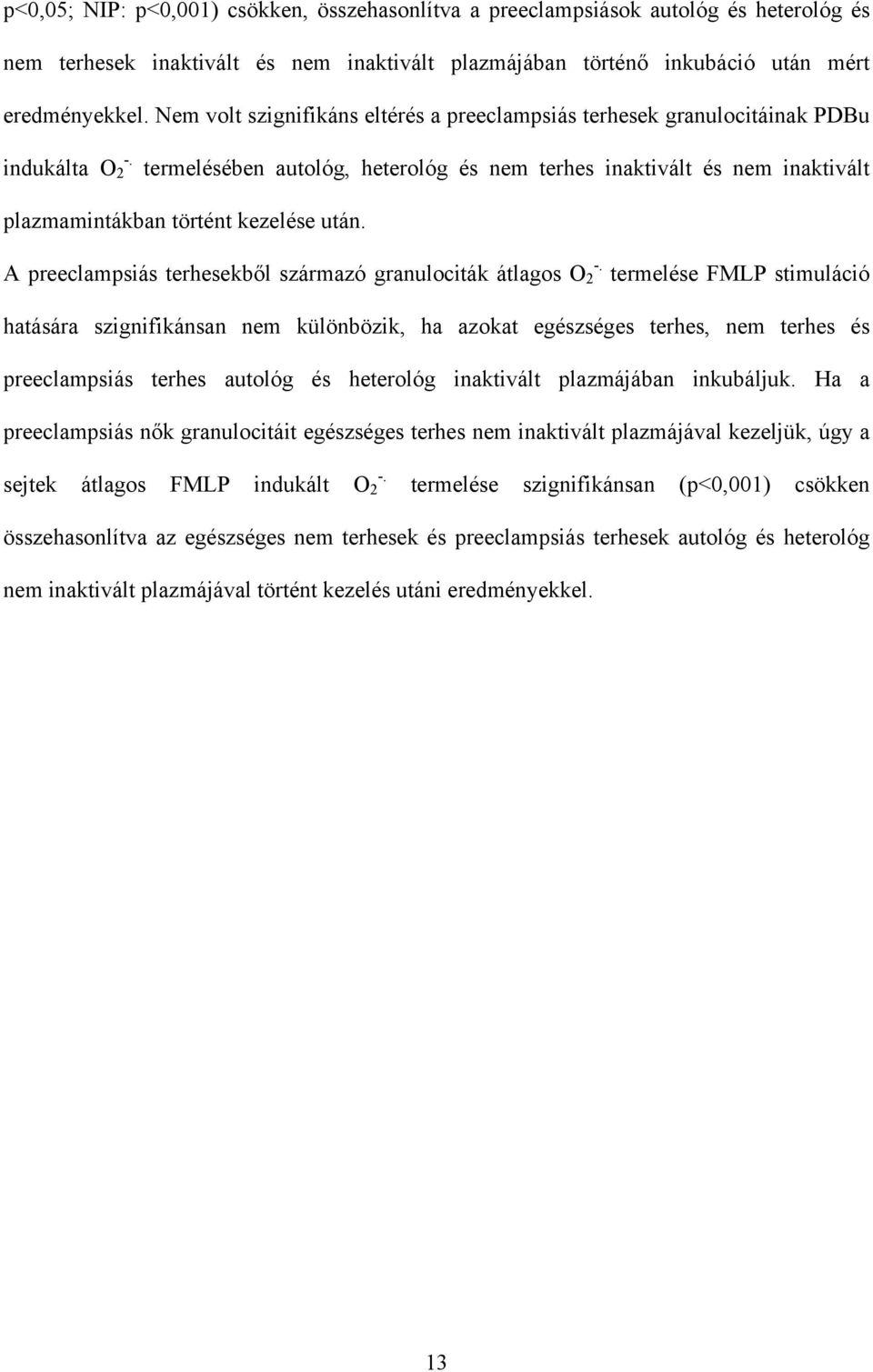 után. A preeclampsiás terhesekből származó granulociták átlagos O 2 termelése FMLP stimuláció hatására szignifikánsan nem különbözik, ha azokat egészséges terhes, nem terhes és preeclampsiás terhes