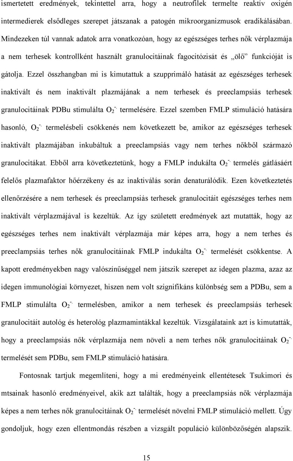 Ezzel összhangban mi is kimutattuk a szupprimáló hatását az egészséges terhesek inaktivált és nem inaktivált plazmájának a nem terhesek és preeclampsiás terhesek granulocitáinak PDBu stimulálta O 2